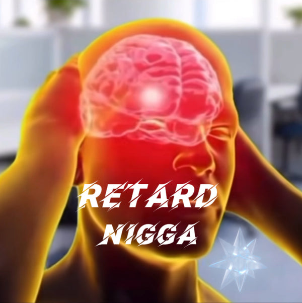 retard nigga incorporated 